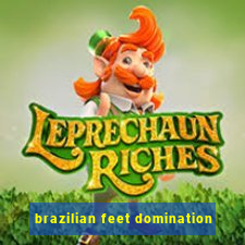 brazilian feet domination